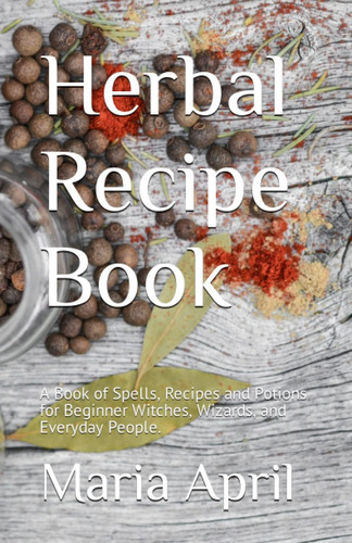 Libro: Herbal Recipe Book: A Book Of Spells, Recipes And For