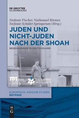 Juden Und Nichtjuden Nach Der Shoah : Begegnungen In Deut...