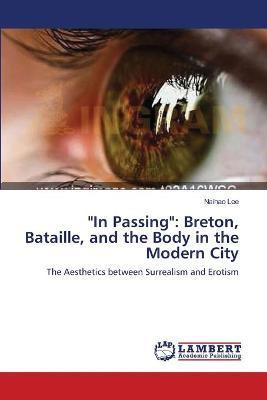 Libro In Passing : Breton, Bataille, And The Body In The ...