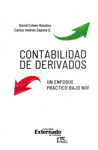 Contabilidad De Derivados: Un Enfoque Práctico Bajo Niif, De David Cohen Rosales, Carlos Andrés Zapata Q.. Editorial U. Externado De Colombia, Tapa Blanda, Edición 2021 En Español