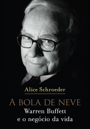 A bola de neve: Warren Buffett e o negócio da vida, de Schroeder, Alice. Editorial GMT Editores Ltda.,Editora Sextante,Editora Sextante, tapa mole en português, 2008