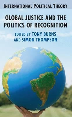 Global Justice And The Politics Of Recognition - A. Burns