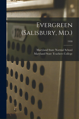 Evergreen (salisbury, Md.); 1938, De Maryland State Normal School (salisbu. Editorial Hassell Street Pr, Tapa Blanda En Inglés