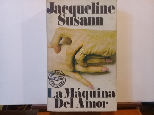 La Maquina Del Amor - Jacqueline Susann - Grijalbo - Ed 1973