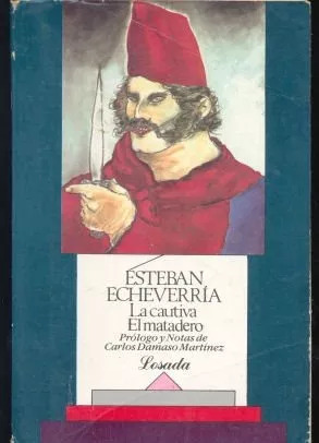 Esteban Echeverria La Cautiva - El Matadero - 9500303876