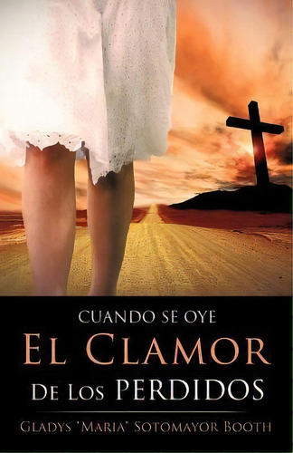 Cuando Se Oye El Clamor De Los Perdidos, De Gladys Maria Sotomayo Booth. Editorial Xulon Press, Tapa Blanda En Español