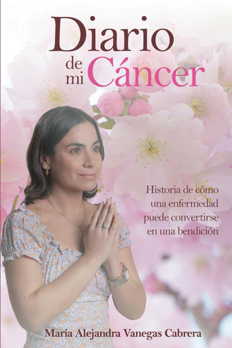 Libro: Diario De Mi Cáncer: Historia De Cómo Una Enfermedad 