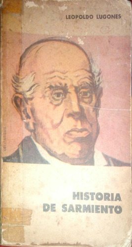 Historia De Sarmiento. Leopoldo Lugones
