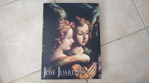 Libro José Juárez Recursos Y Discursos Del Arte De Pintar