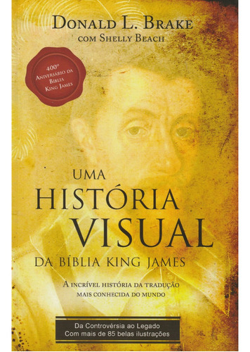 Livro Uma História Visual Da Bíblia King James | Donald B., De Donald L. Brake. Editora Bvbooks, Capa Mole, Edição 1 Em Português, 2013