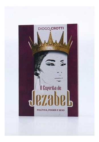 O Espirito De Jezabel | Diogo Crotti, De Diogo Crotti. Editora Penkal, Capa Dura Em Português