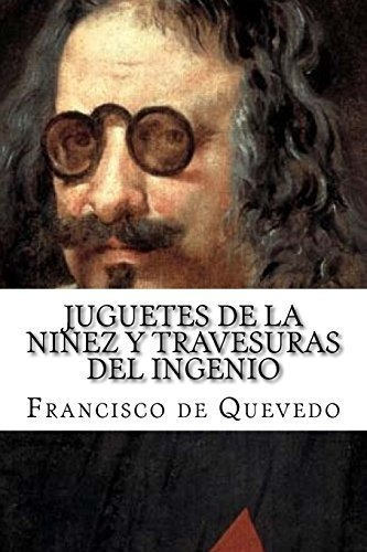 Juguetes de la Ni ez Y Travesuras del Ingenio, de Francisco De Quevedo., vol. N/A. Editorial CreateSpace Independent Publishing Platform, tapa blanda en español, 2017