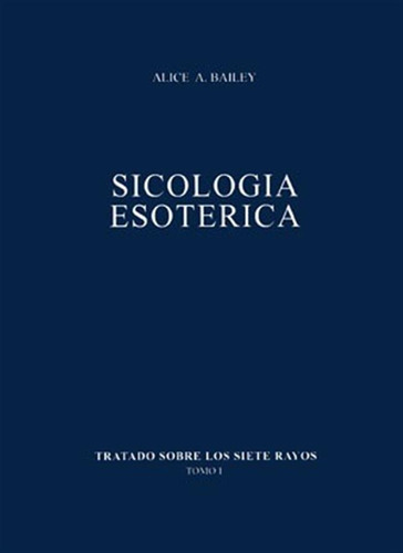 Tratado Sobre Los Siete Rayos 1 Psicologia Esoterica Bailey