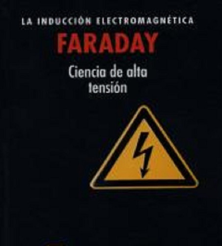 La Inducción Electromagnética - Ciencia De Alta - Faraday