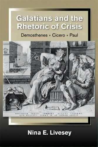 Galatians And The Rhetoric Of Crisis, De Nina E. Livesey. Editorial Polebridge Press, Tapa Blanda En Inglés