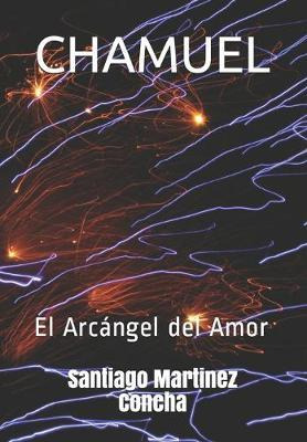 Libro Chamuel : El Arcangel Del Amor - Santiago Martinez ...