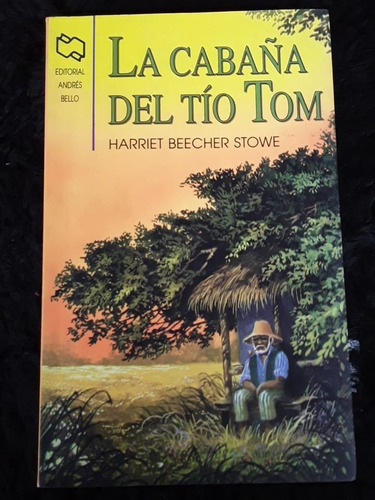 La Cabaña Del Tío Tom = Harriet Beecher Stowe. Andres Bello