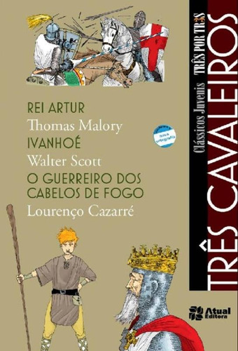 Três cavaleiros - Rei Artur / Ivanhoé / O guerreiro dos cabelos de fogo, de Malory, Thomas. Série Três por três Editora Somos Sistema de Ensino, capa mole em português, 2012