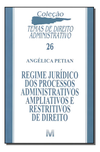 Regime jurídico dos processos administrativos ampliativos e restritivos de direito - 1 ed./2011, de Petian, Angélica. Editorial Malheiros Editores LTDA, capa mole em português, 2011