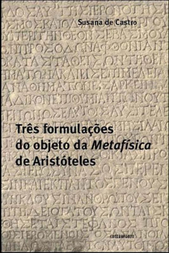 Tres Formulaçoes Do Objeto Da Metafisica De Aristoteles, De Castro, Susana De. Editora Contraponto, Capa Mole, Edição 1ª Edição - 2008