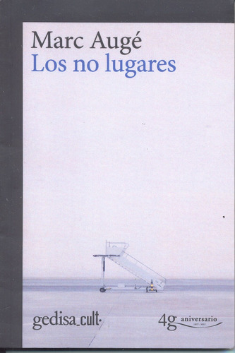 Los no lugares: Edición conmemorativa 40 aniversario, de Augé, Marc. Serie Gedisa Cult Editorial Gedisa en español, 2017