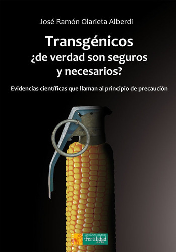 TransgÃÂ©nicos, ÃÂ¿de verdad son seguros y necesarios?, de Olarieta Alberdi, José Ramón. Editorial La Fertilidad de la Tierra Ediciones, tapa blanda en español