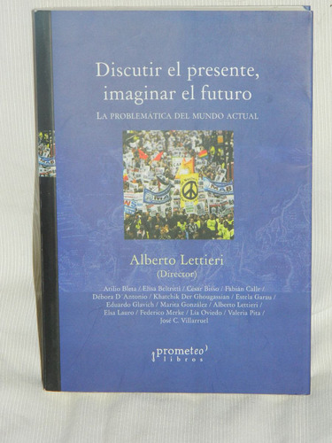 Discutir El Presente, Imaginar El Futuro. Alberto Lettieri.