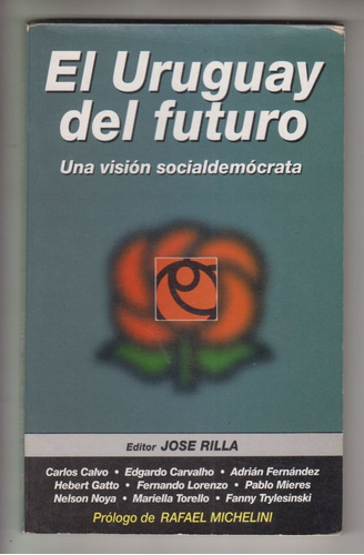 1999 El Uruguay Del Futuro Vision Socialdemocrata Jose Rllla