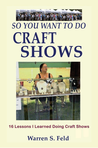 Libro: So You Want To Do Craft Shows: 16 Lessons I Learned D