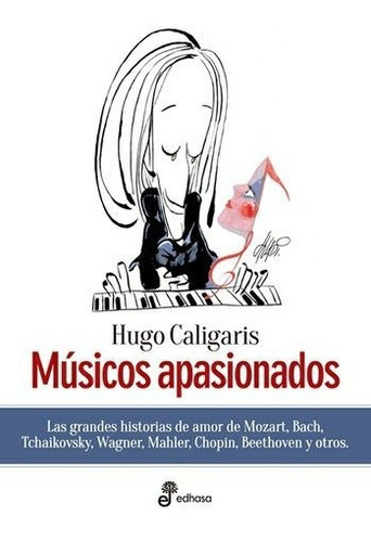 Músicos apasionados, de Hugo Caligaris. Editorial Edhasa, edición 1 en español