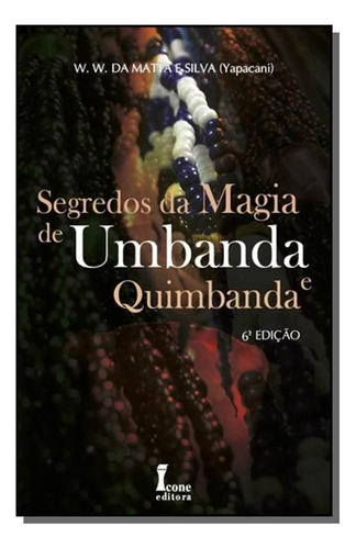 Segredos Da Magia De Umbanda E Quimbanda, De Silva, W.w. Da Mata E (yapacani). Editora Editora Ícone, Capa Mole Em Português
