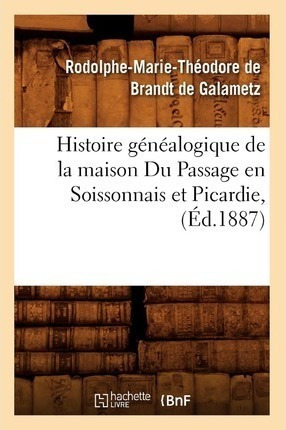 Histoire Genealogique De La Maison Du Passage En Soissonn...