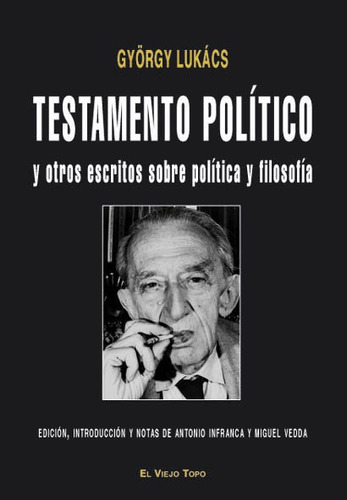 Testamento Polãâtico Y Otros Escritos Sobre Polãâtica Y Filosofãâa, De Lukács, György. Editorial El Viejo Topo, Tapa Blanda En Español