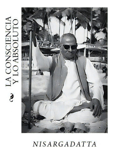 La Consciencia Y Lo Absoluto, De Nisargadatta, Maruti. Editorial Createspace, Tapa Blanda En Español