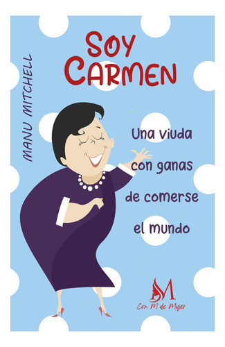 Soy Carmen, Una Viuda Con Ganas De Comerse El Mundo, De Mitchell, Manu. Con M De Mujer Editorial Sl, Tapa Blanda En Español