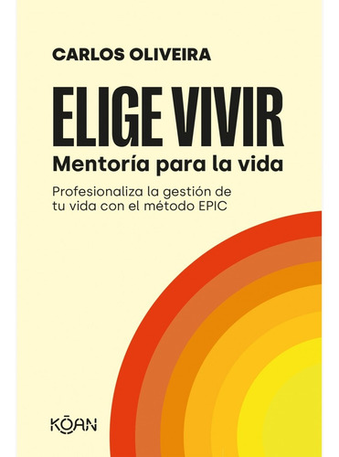 Elige Vivivr, De Carlos  Oliveira. Editorial Koan, Tapa Blanda En Español