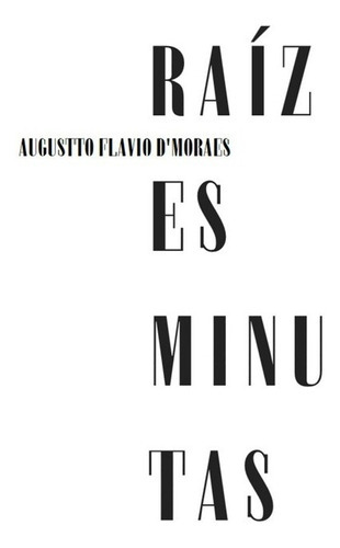 Raízes Minutas, De Augustto Flavio D'moraes. Série Não Aplicável, Vol. 1. Editora Clube De Autores, Capa Mole, Edição 1 Em Português, 2020