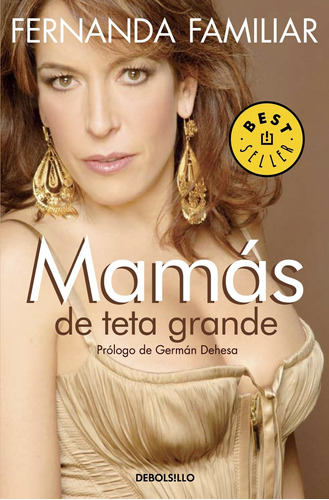 Mamás de teta grande, de Familiar, Fernanda. Serie Bestseller Editorial Debolsillo, tapa blanda en español, 2010