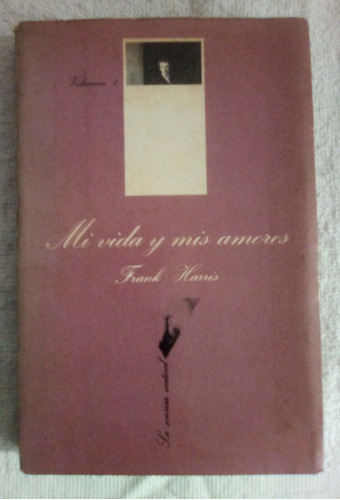 Mi Vida Y Mis Amores Vol. 1     Frank Harris    Tusquets 