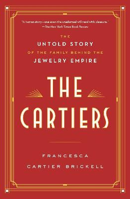 The Cartiers : The Untold Story Of The Family Behind The ...