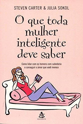 O Que Toda Mulher Inteligente Deve Saber 