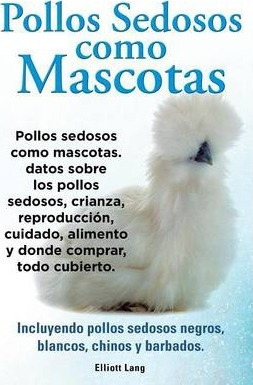 Libro Pollos Sedosos Como Mascotas. Datos Sobre Los Pollo...