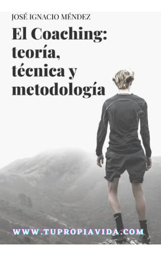 El Coaching Teoria Tecnicas Y Metodologia: Libro Completo Pa