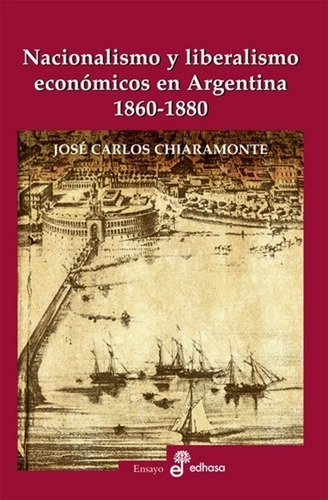 Nacionalismos Y Liberalismos Económicos En Argentina 1860-18