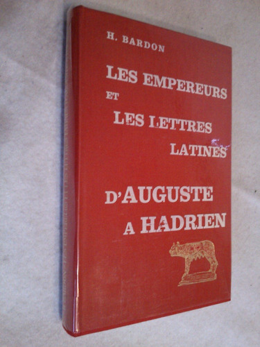 Empereurs Et Lettres Latines D´auguste A Hadrien - Bardon