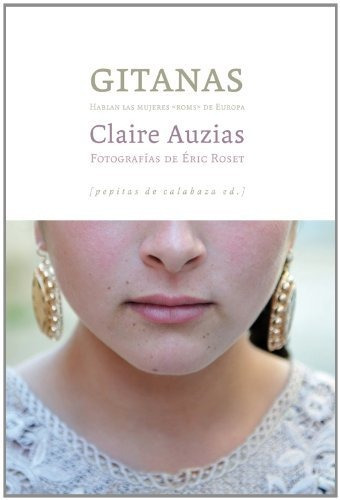 Libro Gitanas. Hablan Las Mujeres Roms De Europa  De Auzias