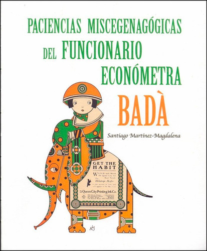 PACIENCIAS MISCEGENAGOGICAS DEL FUNCIONARIO ECONOMETRA BADA, de MARTINEZ-MAGDALENA, SANTIAGO. Greylock Editorial, tapa dura en español