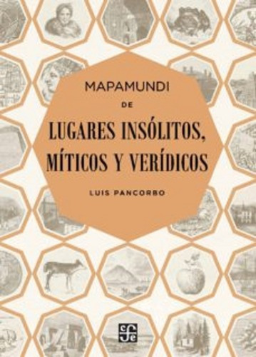 Mapamundi De Lugares Insólitos, Míticos Y Verídicos, De Luis Pancorbo. Editorial Fondo De Cultura Económica, Tapa Blanda En Español, 2015