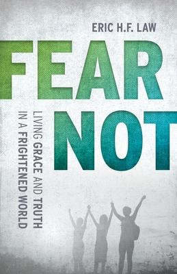Fear Not : Living Grace And Truth In A Frightened World -...