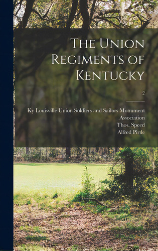 The Union Regiments Of Kentucky; 2, De Union Soldiers And Sailors Monument A. Editorial Legare Street Pr, Tapa Dura En Inglés